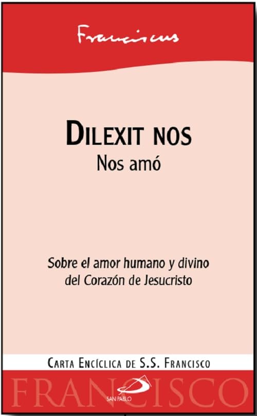 Dilexit nos. Sobre el amor humano y divino del Corazón de Jesucristo.: Nos amó. Sobre el amor humano y divino del Corazón de Jesucristo. 4ª encícilica del papa Francisco (Encíclicas y Documentos)
