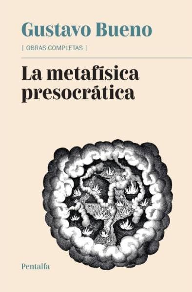 La metafísica presocrática (Obras Completas de Gustavo Bueno)