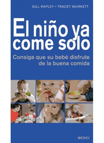 Libro: EL NIÑO YA COME SOLO: Consiga que su bebé disfrute de la buena comida (MADRE Y BEBÉ)