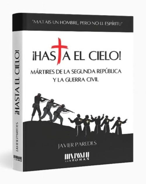 ¡Hasta el Cielo!: Mártires de la Segunda República y la Guerra Civil