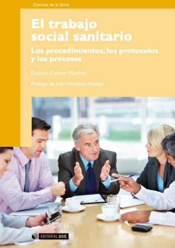 Libro: El trabajo social sanitario. Los procedimientos, los protocolos y los procesos. Prólogo de Julio Villalobos Hidalgo: 204 (Manuales)