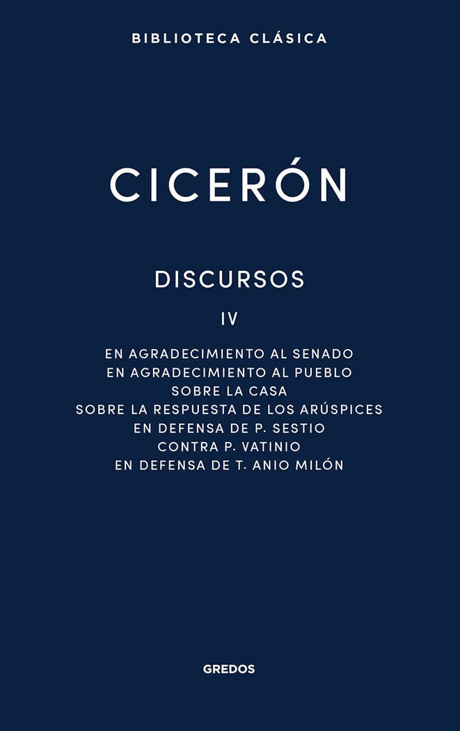Libro: Discursos Vol. IV: En agradecimiento al Senado. En agradecimiento al pueblo. Sobre la casa. Sobre la respuesta de los Arúspices. En defensa de P. ... Anio Milón: 040 (Biblioteca Clásica Gredos)