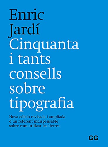 Libro: Cinquanta y tants consells sobre tipografía: Nova edició revisada i ampliada d’un referent indispensable sobre com utilizar les lletres.