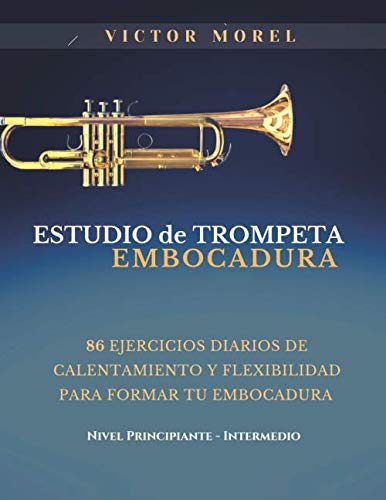 Libro: Estudio de Trompeta Embocadura: 86 ejercicios diarios de calentamiento y flexibilidad para formar tu embocadura
