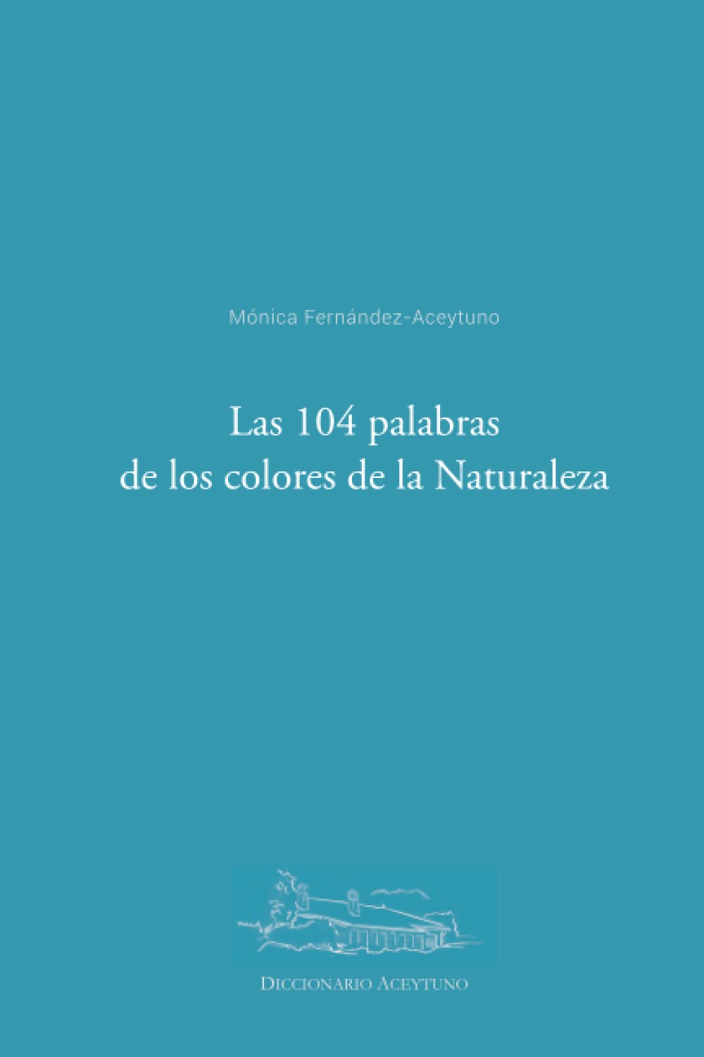 Libro: Las 104 palabras de los colores de la Naturaleza: DICCIONARIO ACEYTUNO (Spanish Edition)