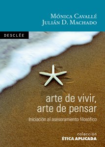 Libro: Arte de vivir, arte de pensar: Introducción al asesoramiento filosófico: 11 (Ética aplicada)