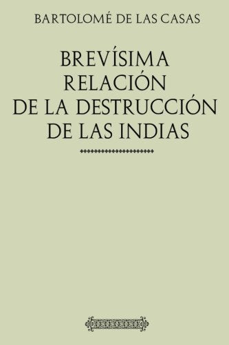 Libro: Colección Indias: Brevísima relación de la destrucción de las Indias (Spanish Edition)