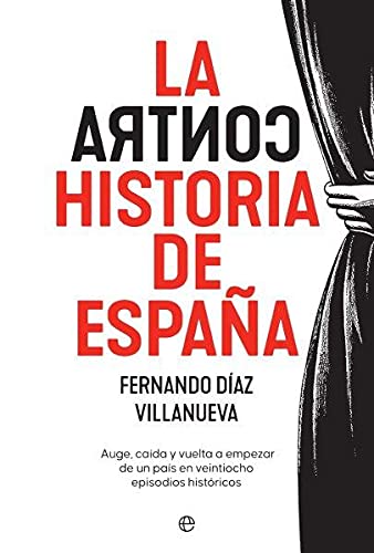 Libro: La ContraHistoria de España: Auge, caída y vuelta a empezar de un país en 28 episodios históricos (Historia)