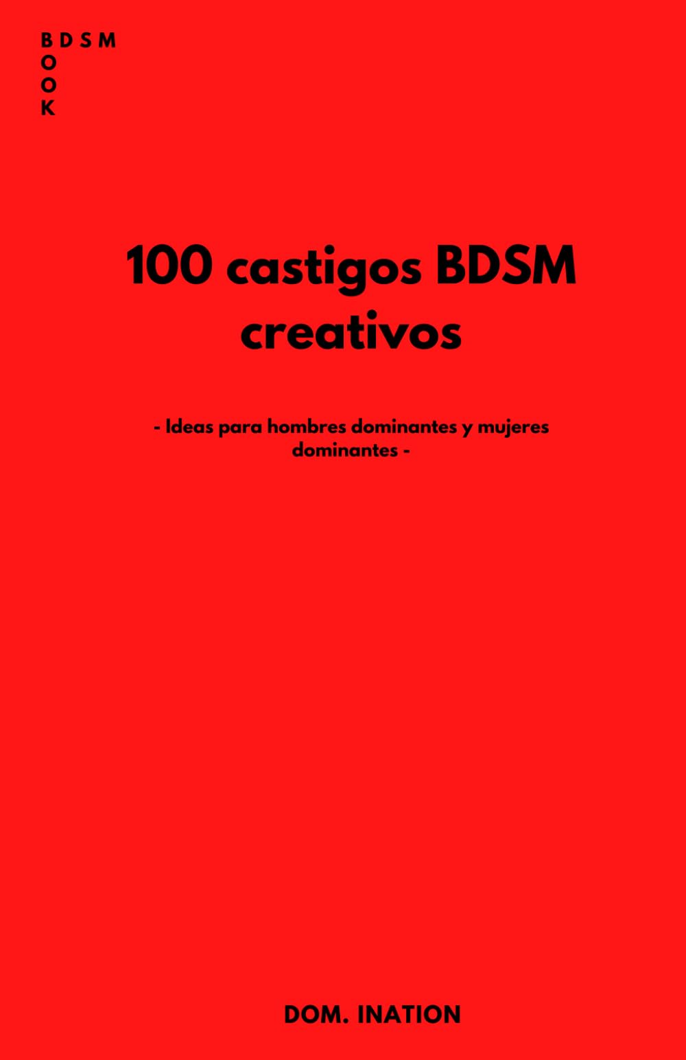 Libro: 100 castigos BDSM creativos: Ideas para hombres dominantes y mujeres dominantes (Spanish Edition)