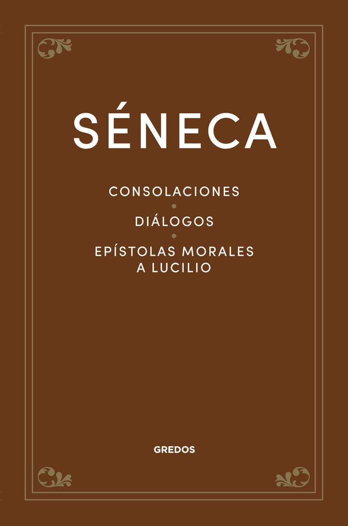 Libro: Consolaciones. Diálogos. Epístolas morales a Lucilio (Clásicos Filosofía)