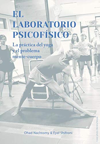 Libro: EL LABORATORIO PSICOFÍSICO: La práctica del yoga y el problema mente-cuerpo (Spanish Edition)