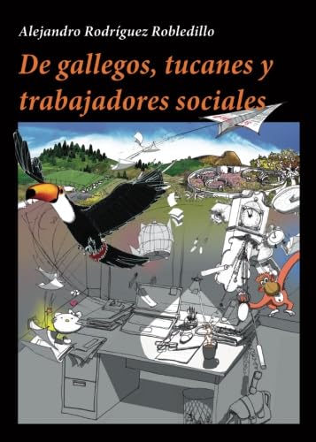 Libro: De gallegos, tucanes y trabajadores sociales (Spanish Edition)