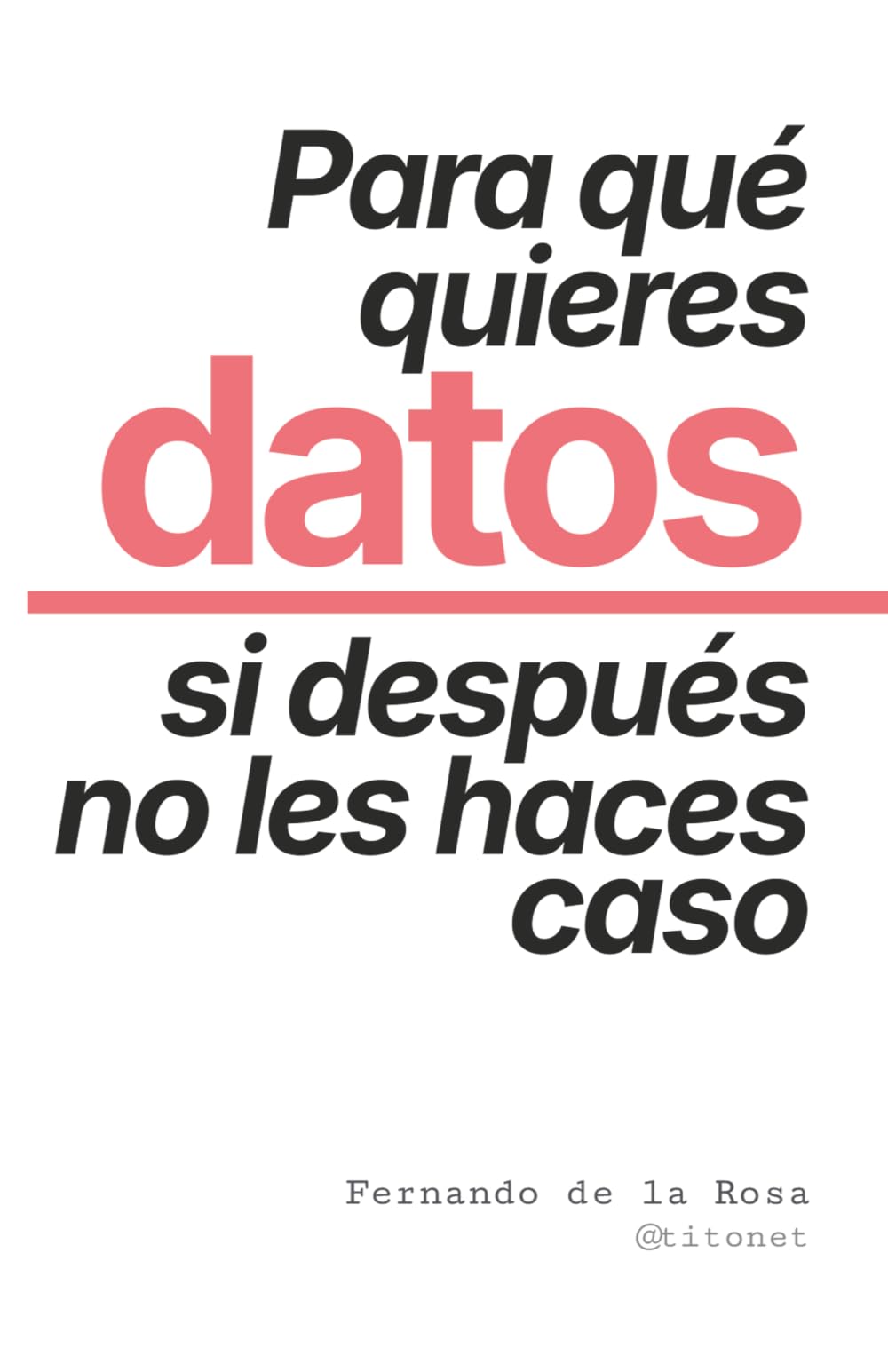 Libro: Para qué quieres datos si después no les haces caso: Cultura de datos, sesgos cognitivos y data storytelling para mejorar la toma de decisiones (Spanish Edition)