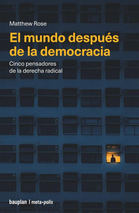 El mundo después de la democracia: Cinco pensadores de la derecha radical: 14 (metapolis)