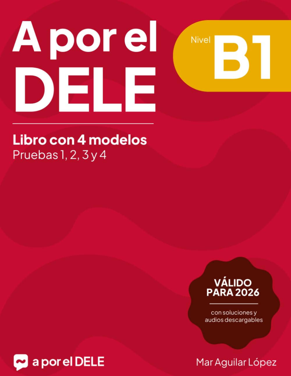 Libro: A por el DELE B1: Libro con 4 modelos de examen de DELE B1 con soluciones (Examen de español DELE)