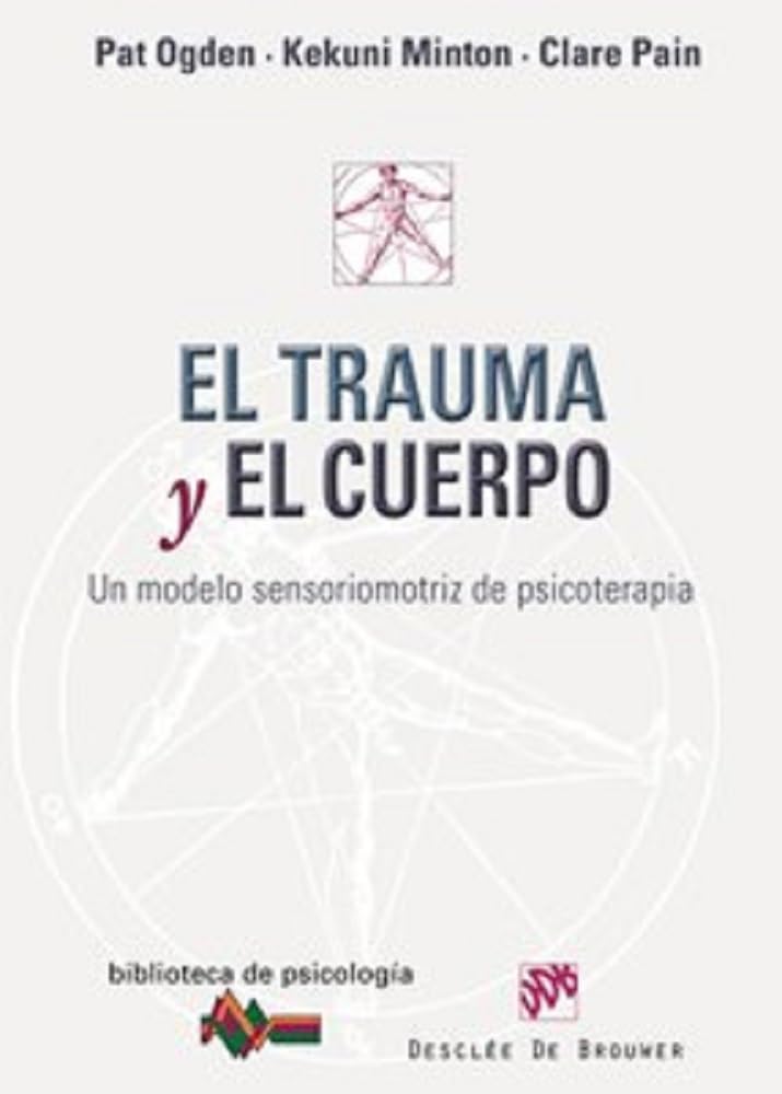 Libro: El trauma y el cuerpo: Un modelo sensoriomotriz de psicoterapia: 160 (Biblioteca de Psicología)