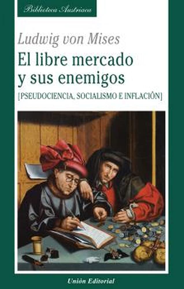 Libro: EL LIBRE MERCADO Y SUS ENEMIGOS: Pseudociencia, socialismo e inflación