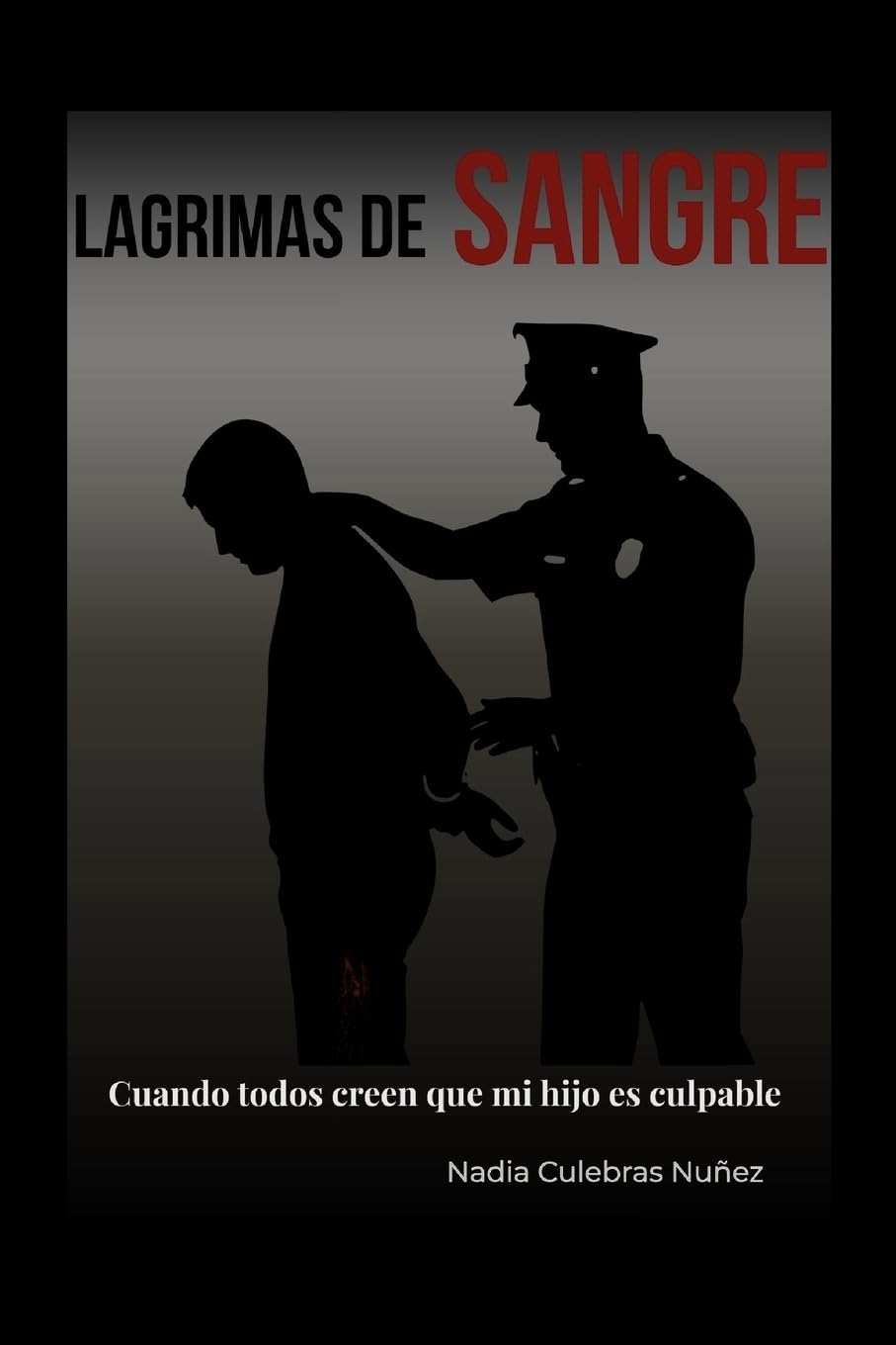 Libro: LAGRIMAS DE SANGRE: Cuando todos creen que mi hijo es culpable (Spanish Edition)