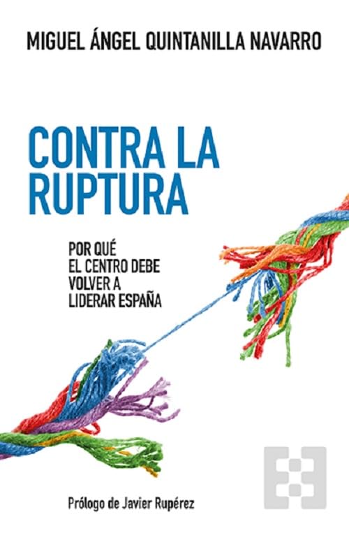 Libro: Contra la ruptura: Por qué el centro debe volver a liderar España: 178 (Nuevo Ensayo)