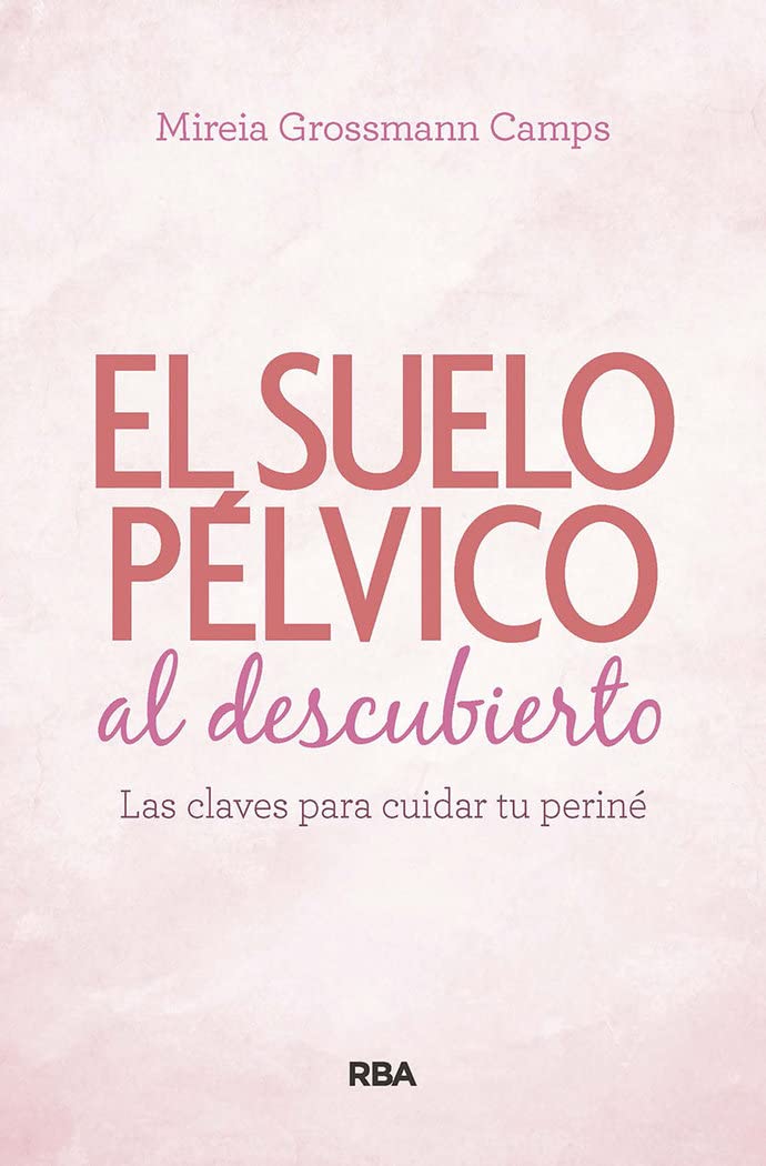 Libro: Suelo pélvico al descubierto.: Las claves para cuidar tu periné (Práctica) [ versión en español] (Libros de práctica)