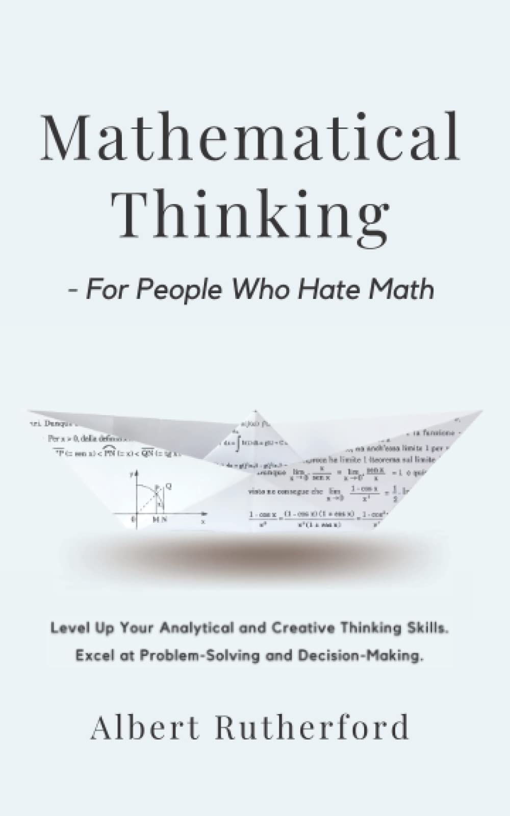 Libro: Mathematical Thinking - For People Who Hate Math: Level Up Your Analytical and Creative Thinking Skills. Excel at Problem-Solving and Decision-Making. (Advanced Thinking Skills)