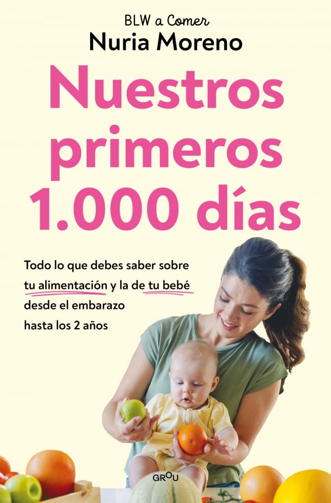 Libro: Nuestros primeros 1.000 días: Todo lo que debes saber sobre tu alimentación y la de tu bebé desde el embarazo hasta los 2 años