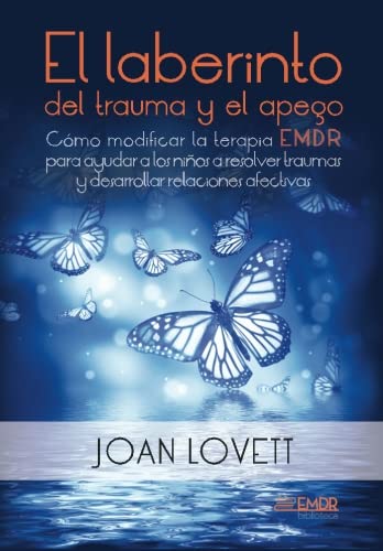 Libro: El laberinto del trauma y el apego: Cómo modificar la terapia EMDR para ayudar a los niños a resolver traumas y desarrollar relaciones afectivas (Biblioteca EMDR) (Spanish Edition)