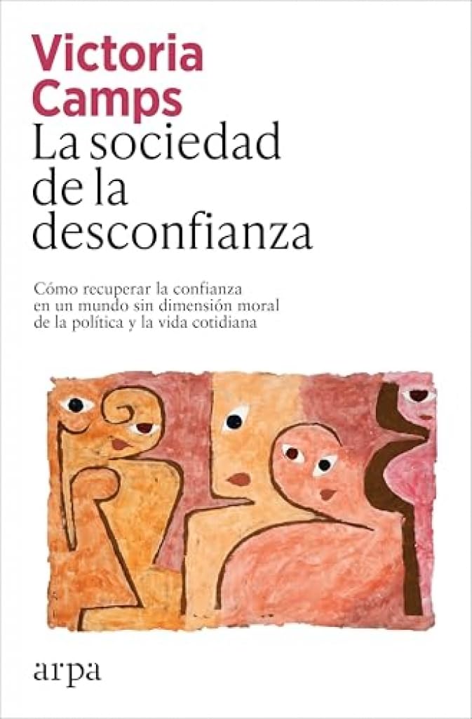 Libro: La sociedad de la desconfianza: Cómo recuperar la confianza en un mundo sin dimensión moral de la política y la vida cotidiana (Ensayo)
