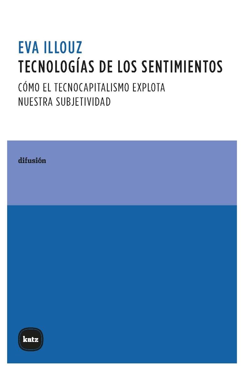 Libro: Tecnologías de los sentimientos: Cómo el tecnocapitalismo explota nuestra subjetividad (DIFUSION)