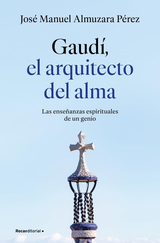 Gaudí: el arquitecto del alma: Las enseñanzas espirituales de un genio (No ficción)