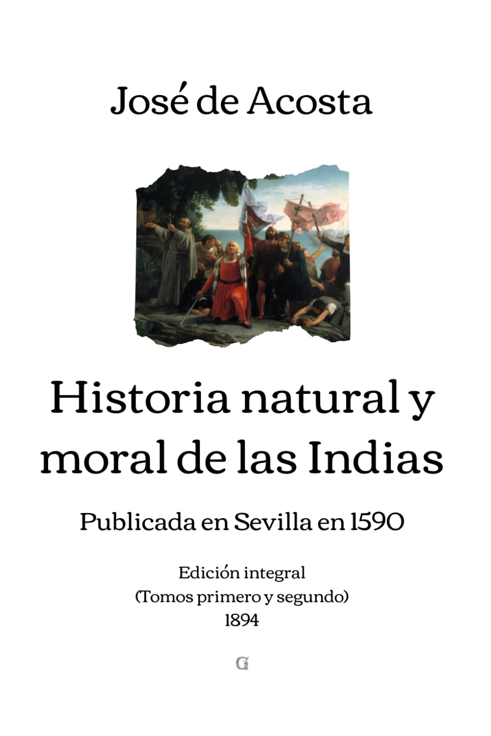 Libro: Historia natural y moral de las Indias: Edición integral (Tomos primero y segundo) - 1894