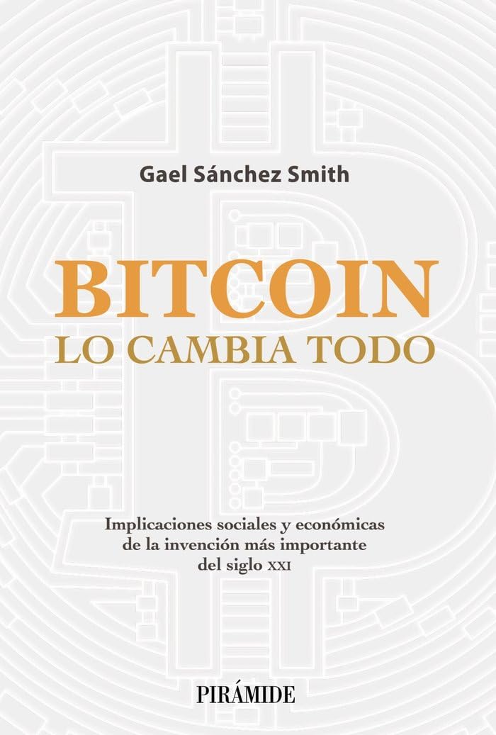 Libro: Bitcoin lo cambia todo: Implicaciones sociales y económicas de la invención más importante del siglo XXI