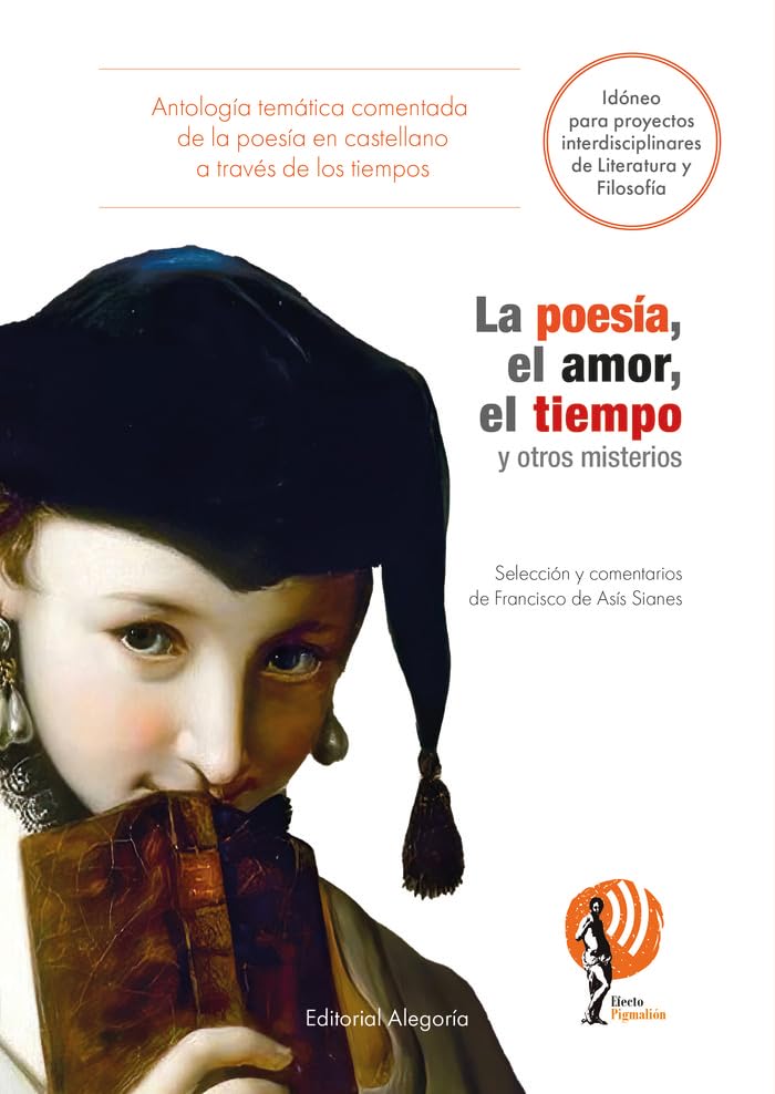 Libro: La poesía, el amor, el tiempo y otros misterios: Antología temática comentada de la literatura en castellano a través de los tiempos: 5 (Proyecto Efecto Pigmalión)