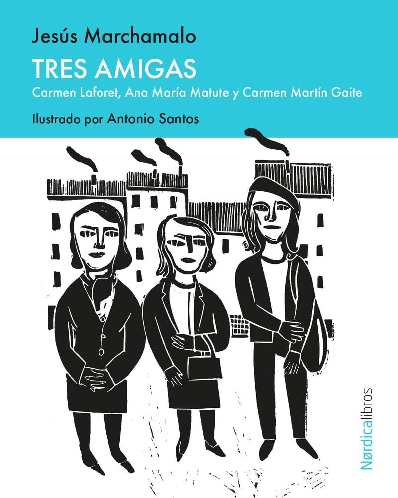 Libro: Tres amigas: Carmen Laforet, Ana María Matute y Carmen Martín Gaite