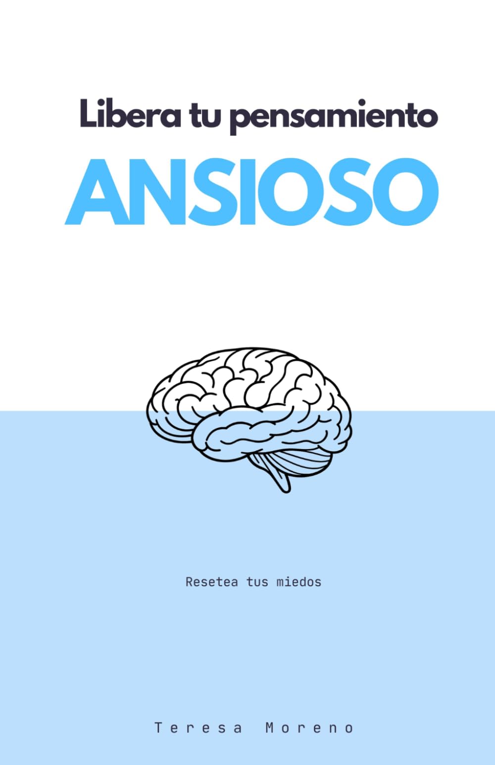 Libro: LIBERA TU PENSAMIENTO ANSIOSO: la guía para apagar tu ansiedad: de la mente en guerra al cuerpo en calma (Spanish Edition)