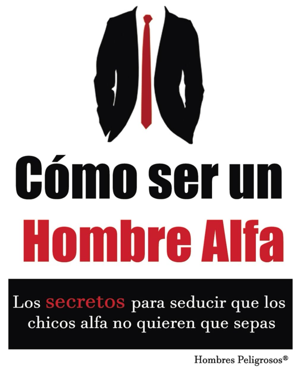 Libro: Cómo ser un Hombre Alfa (Seduccion) (Spanish Edition)