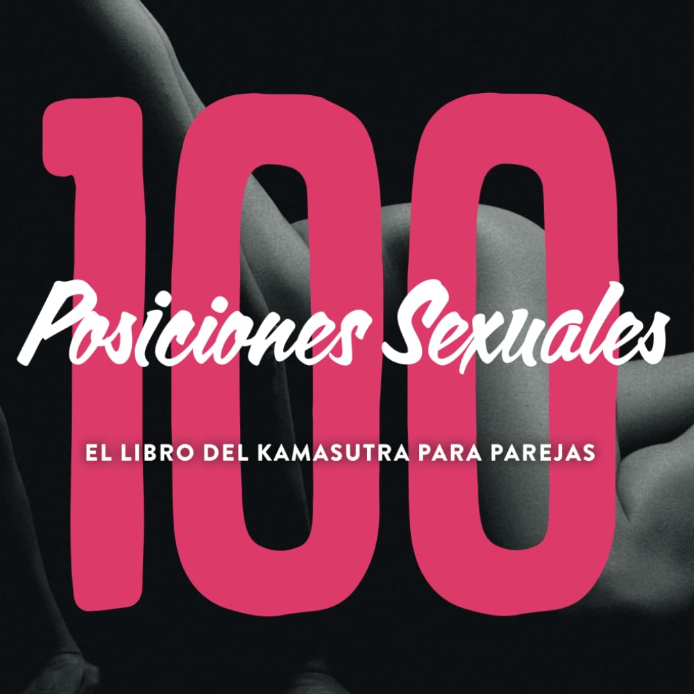 Libro: 100 Posiciones Sexuales - El Libro Del Kamasutra Para Parejas: Kama sutra ilustrado juego erótico para parejas sexuales con imágenes e introducción (Spanish Edition)