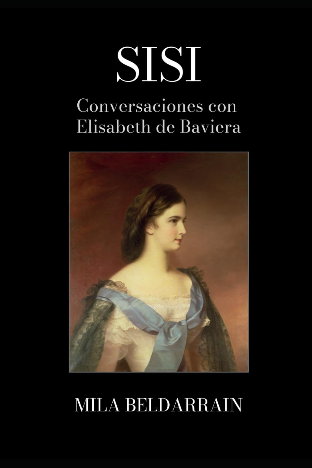 Libro: SISI: Conversaciones con Elisabeth de Baviera (Entrevistas con la historia) (Spanish Edition)