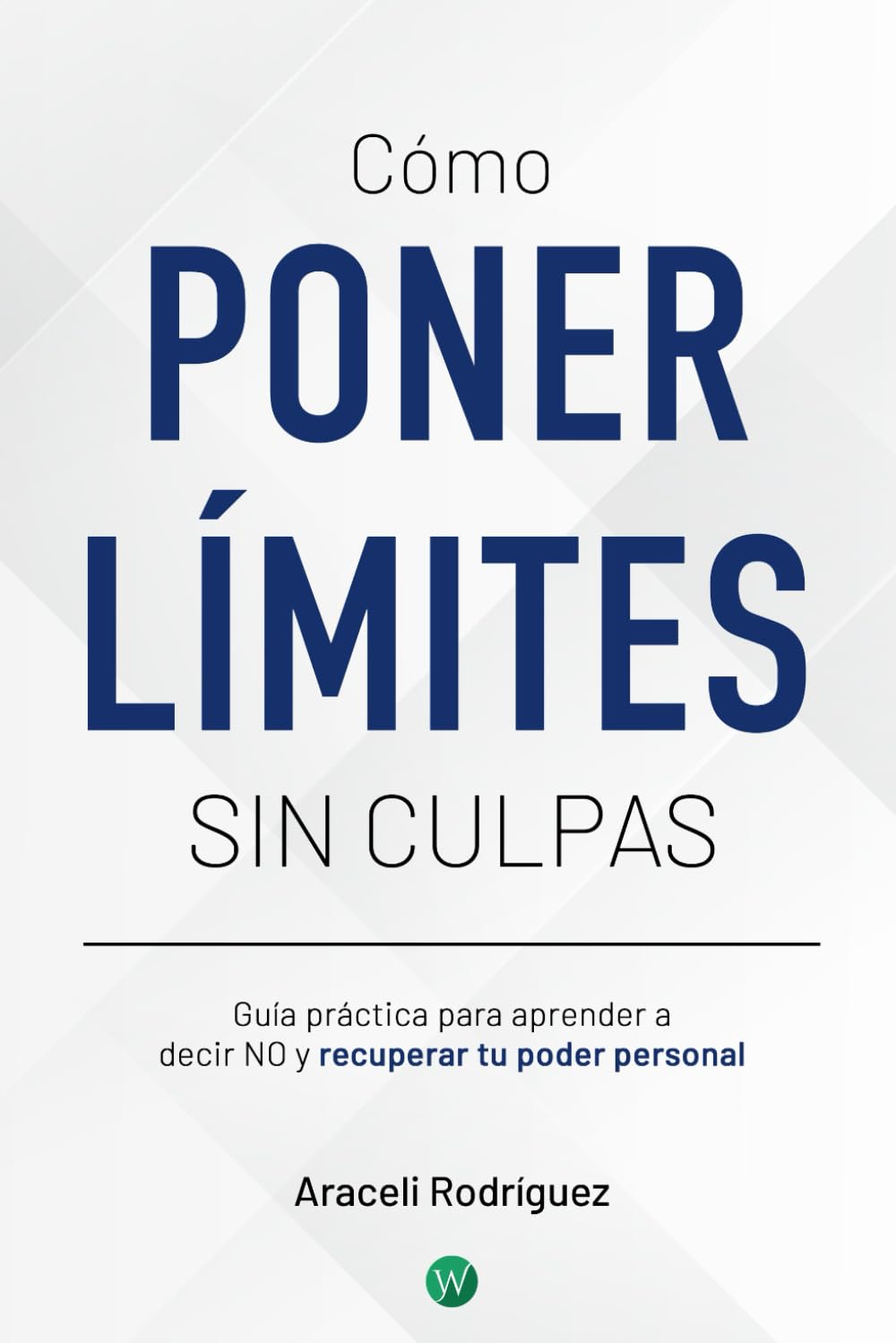 Libro: Cómo poner limites sin culpa: Guía práctica para aprender a decir NO y recuperar tu poder personal (Spanish Edition)