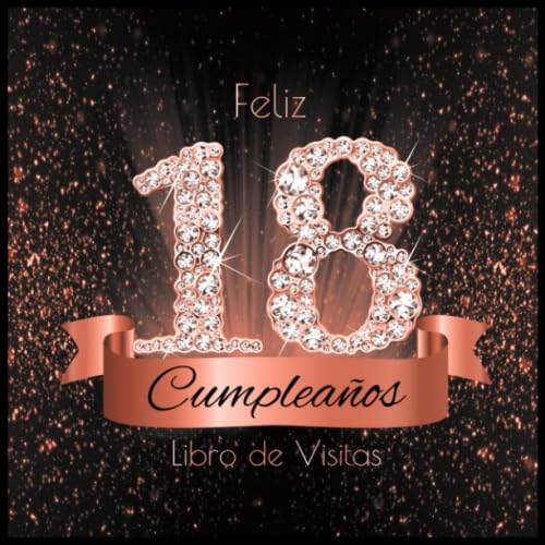 Libro: Feliz 18 Cumpleaños Libro de Visitas: Libro de Firmas Evento Fiesta Oro Rosa I Encuadernación de Diamantes Negros y Dorados I Deseos por Escritos de ... Cumple 18 años I Regalos (Spanish Edition)