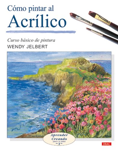 Libro: CÓMO PINTAR AL ACRÍLICO (APRENDER CREANDO PASA A PASO)