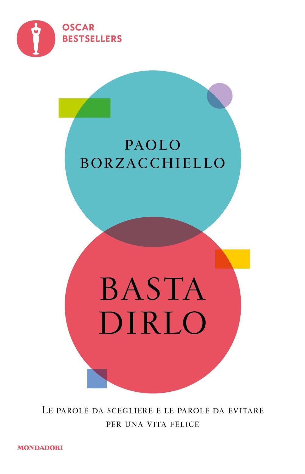 Libro: Basta dirlo. Le parole da scegliere e le parole da evitare per una vita felice (Oscar bestsellers)