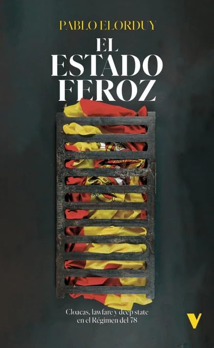 Libro: El Estado feroz: Cloacas, lawfare y deep state en el Régimen del 78 (GENERAL)