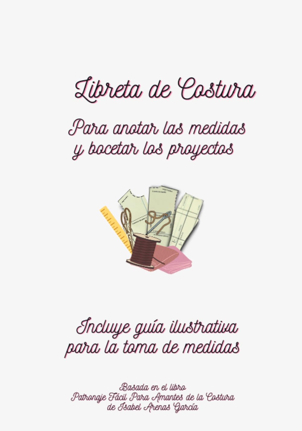 Libro: LIBRETA DE COSTURA: Para anotar las medidas y bocetar los proyectos (AMANTES DE LA COSTURA) (Spanish Edition)