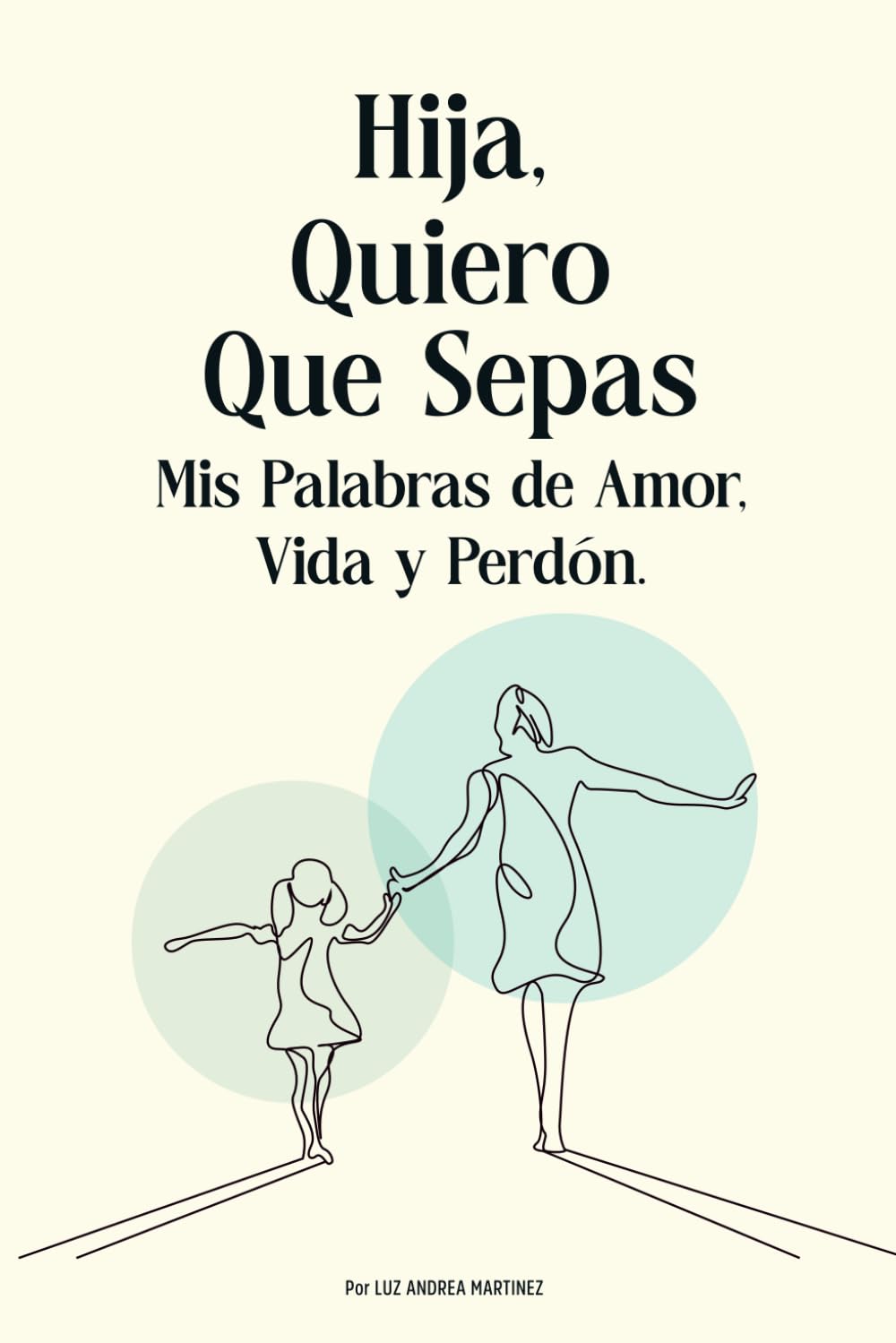 Libro: Hija, Quiero Que Sepas: Mis Palabras de Amor, Vida y Perdón