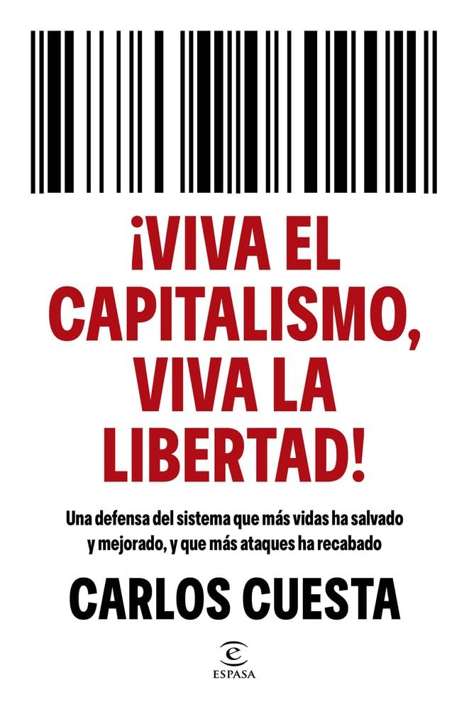 Libro: ¡Viva el capitalismo, viva la libertad!: Una defensa del sistema que más vidas ha salvado y mejorado, y que más ataques ha recabado (Espasa Economía y Finanzas)