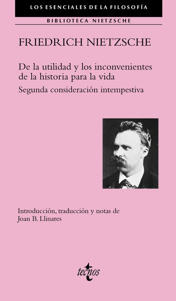 Libro: De la utilidad y los inconvenientes de la historia para la vida: Segunda consideración intempestiva (Filosofía - Los esenciales de la Filosofía)