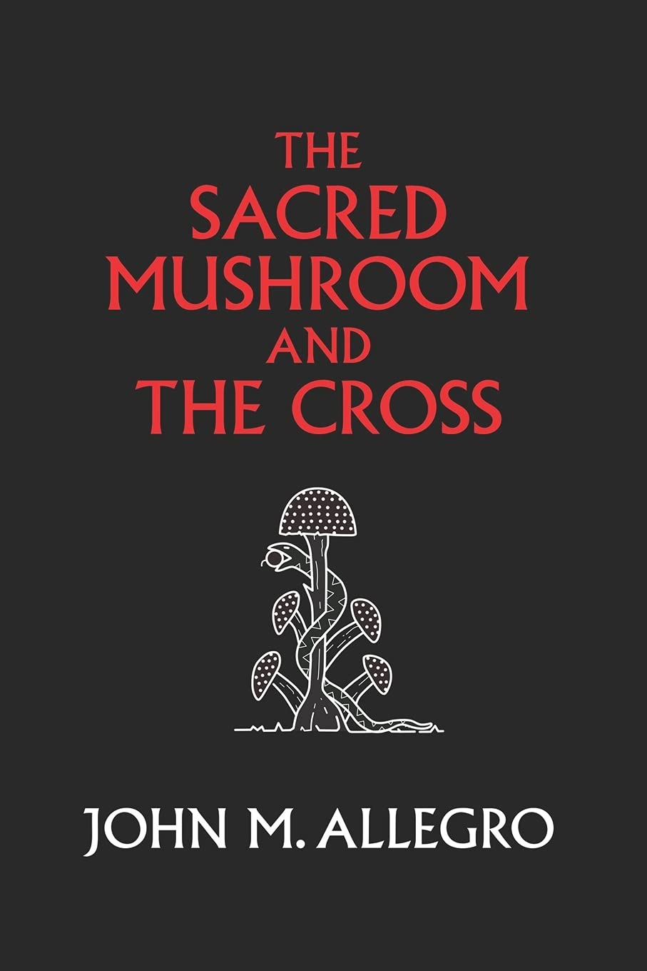Libro: The Sacred Mushroom and The Cross: A study of the nature and origins of Christianity within the fertility cults of the ancient Near East