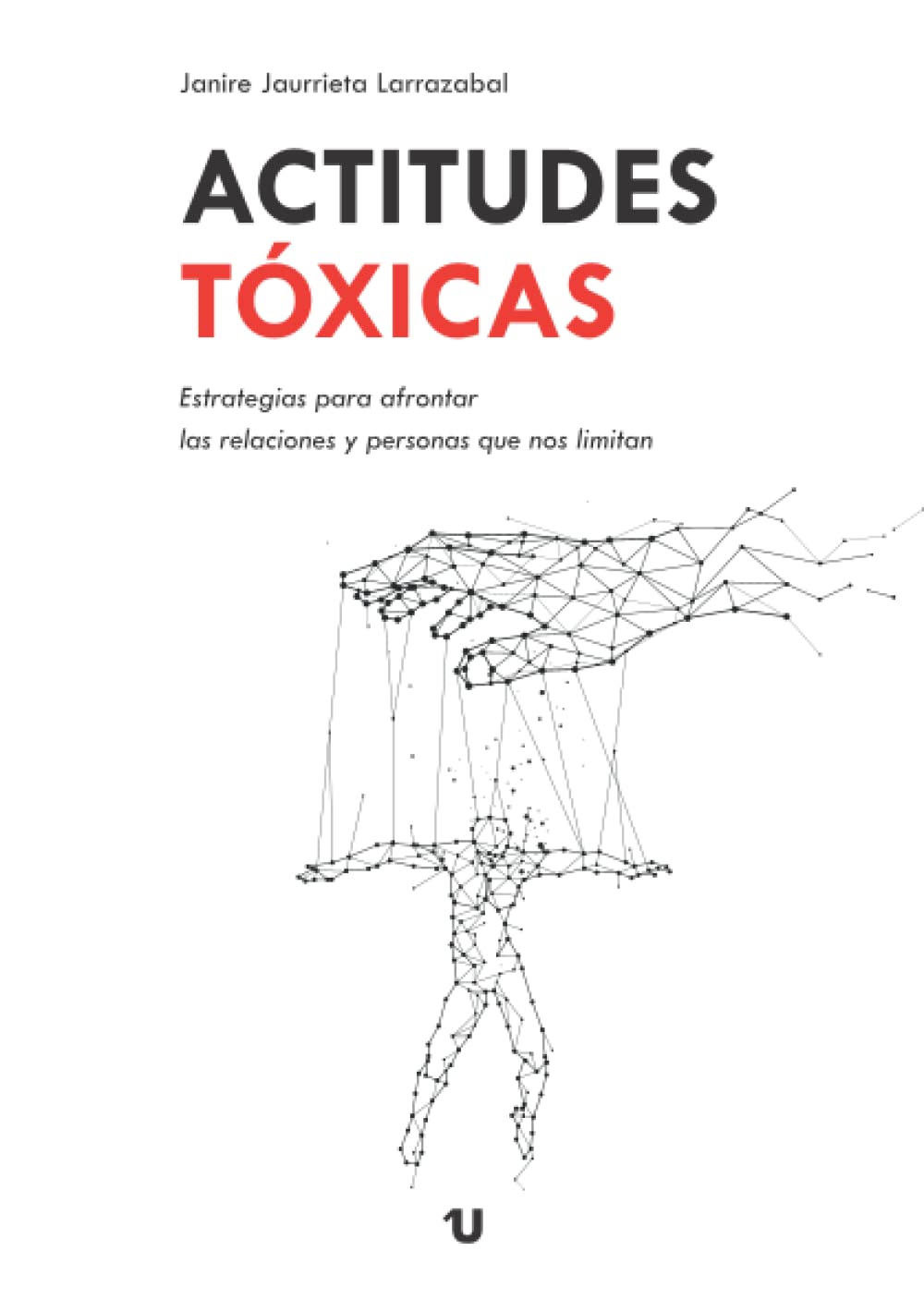 Libro: Actitudes tóxicas: Estrategias para afrontar las relaciones y personas que nos limitan