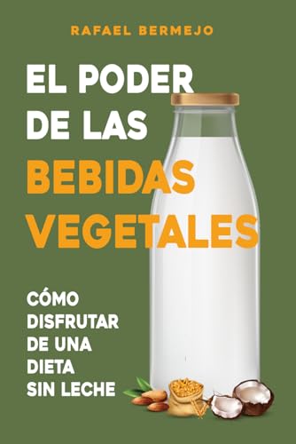 Libro: EL PODER DE LAS BEBIDAS VEGETALES: Cómo disfrutar de una dieta sin leche (incluye recetario) (Spanish Edition)